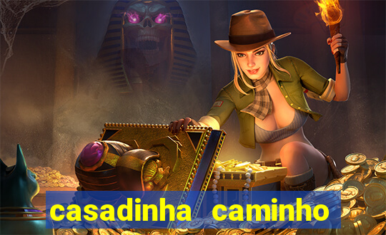 casadinha caminho da sorte